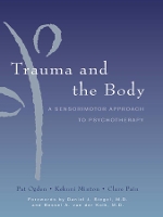 Book Cover for Trauma and the Body by Kekuni Minton, Pat (Sensorimotor Psychotherapy Institute) Ogden, Clare Pain, Daniel J., M.D. (Mindsight Institute) Siegel