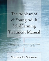 Book Cover for The Adolescent & Young Adult Self-Harming Treatment Manual by Matthew D. Selekman