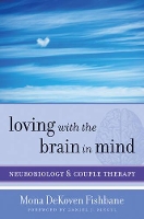 Book Cover for Loving with the Brain in Mind by Mona DeKoven, PhD Fishbane, Daniel J., M.D. (Mindsight Institute) Siegel