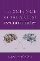 Book Cover for The Science of the Art of Psychotherapy by Allan N., Ph.D. (UCLA David Geffen School of Medicine) Schore