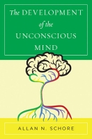 Book Cover for The Development of the Unconscious Mind by Allan N., Ph.D. (UCLA David Geffen School of Medicine) Schore