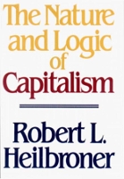 Book Cover for The Nature and Logic of Capitalism by Robert L. Heilbroner