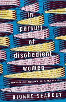 Book Cover for In Pursuit of Disobedient Women by Dionne Searcey