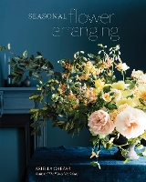 Book Cover for Seasonal Flower Arranging by Ariella Chezar