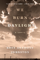 Book Cover for We Burn Daylight by Bret Anthony Johnston