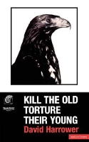 Book Cover for Kill The Old, Torture Their Young by David Harrower