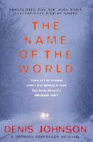 Book Cover for The Name of the World by Denis Johnson