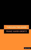 Book Cover for Through The Leaves by Franz Xaver Kroetz