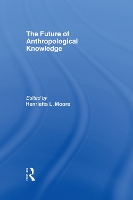 Book Cover for The Future of Anthropological Knowledge by Henrietta Moore