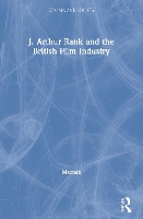 Book Cover for J. Arthur Rank and the British Film Industry by Geoffrey Macnab