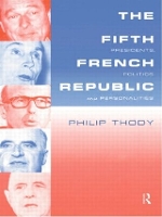 Book Cover for The Fifth French Republic: Presidents, Politics and Personalities by Philip Thody