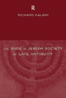 Book Cover for The Sage in Jewish Society of Late Antiquity by Richard Kalmin