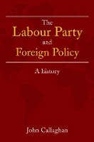 Book Cover for The Labour Party and Foreign Policy by John Callaghan