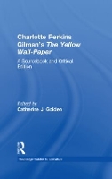 Book Cover for Charlotte Perkins Gilman's The Yellow Wall-Paper by Catherine J. (Skidmore College, New York, USA) Golden