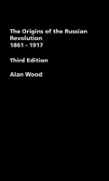 Book Cover for The Origins of the Russian Revolution, 1861-1917 by Alan University of Lancaster, UK Wood