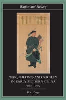 Book Cover for War, Politics and Society in Early Modern China, 900-1795 by Peter Vanderbilt University, USA Lorge