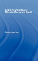 Book Cover for Social Foundations of Markets, Money and Credit by Costas Lapavitsas