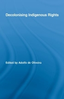 Book Cover for Decolonising Indigenous Rights by Adolfo de Oliveira