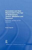 Book Cover for Dramatists and their Manuscripts in the Age of Shakespeare, Jonson, Middleton and Heywood by Grace Ioppolo