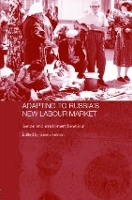 Book Cover for Adapting to Russia's New Labour Market by Sarah (London School of Economics, UK) Ashwin