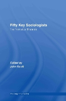 Book Cover for Fifty Key Sociologists: The Formative Theorists by John Scott