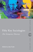 Book Cover for Fifty Key Sociologists: The Formative Theorists by John Scott