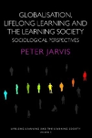 Book Cover for Globalization, Lifelong Learning and the Learning Society by Peter University of Surrey, UK Jarvis