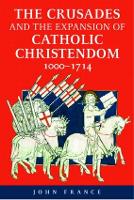 Book Cover for The Crusades and the Expansion of Catholic Christendom, 1000-1714 by John France