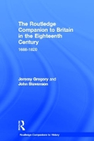 Book Cover for The Routledge Companion to Britain in the Eighteenth Century by Jeremy (University of Manchester, UK) Gregory, John Stevenson