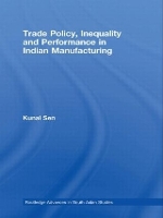 Book Cover for Trade Policy, Inequality and Performance in Indian Manufacturing by Kunal University of Manchester, UK Sen