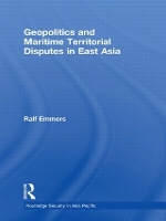 Book Cover for Geopolitics and Maritime Territorial Disputes in East Asia by Ralf Nanyang Technological University, Singapore Emmers