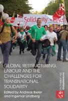 Book Cover for Global Restructuring, Labour and the Challenges for Transnational Solidarity by Andreas (University of Nottingham, UK) Bieler