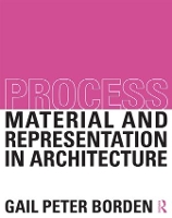 Book Cover for Process: Material and Representation in Architecture by Gail Peter Borden