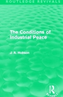 Book Cover for The Conditions of Industrial Peace (Routledge Revivals) by J. A. Hobson