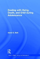 Book Cover for Dealing with Dying, Death, and Grief during Adolescence by David E Brooklyn College CUNY, New York, USA Balk