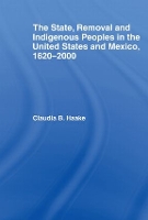 Book Cover for The State, Removal and Indigenous Peoples in the United States and Mexico, 1620-2000 by Claudia Haake
