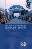 Book Cover for Security and Sustainable Development in Myanmar by Helen (Australian National University, Australia) James