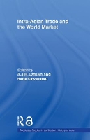 Book Cover for Intra-Asian Trade and the World Market by AJH University of Wales, Swansea, UK Latham