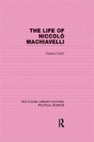 Book Cover for The Life of Niccolò Machiavelli (Routledge Library Editions: Political Science Volume 26) by Roberto Ridolfi