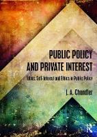 Book Cover for Public Policy and Private Interest by J.A. (Sheffield Hallam Univeristy, UK.) Chandler