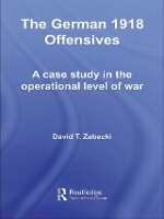 Book Cover for The German 1918 Offensives by David T., PhD. Zabecki