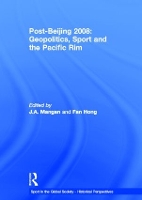 Book Cover for Post-Beijing 2008: Geopolitics, Sport and the Pacific Rim by J. A. (University of Strathclyde, UK) Mangan