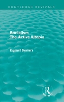 Book Cover for Socialism the Active Utopia (Routledge Revivals) by Zygmunt Bauman