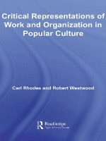 Book Cover for Critical Representations of Work and Organization in Popular Culture by Carl Rhodes, Robert University of Queensland, Brisbane, Australia Westwood