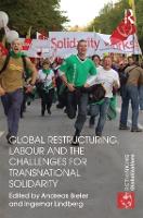 Book Cover for Global Restructuring, Labour and the Challenges for Transnational Solidarity by Andreas University of Nottingham, UK Bieler