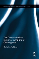 Book Cover for The Communications Industries in the Era of Convergence by Catherine EA Mulligan