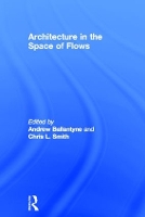 Book Cover for Architecture in the Space of Flows by Andrew Ballantyne