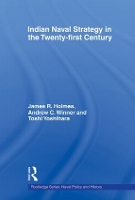 Book Cover for Indian Naval Strategy in the Twenty-first Century by James R. Holmes, Andrew C. Winner, Toshi Yoshihara