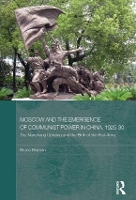 Book Cover for Moscow and the Emergence of Communist Power in China, 1925-30 by Bruce Elleman