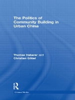 Book Cover for The Politics of Community Building in Urban China by Thomas Heberer, Christian Lund University, Sweden Göbel